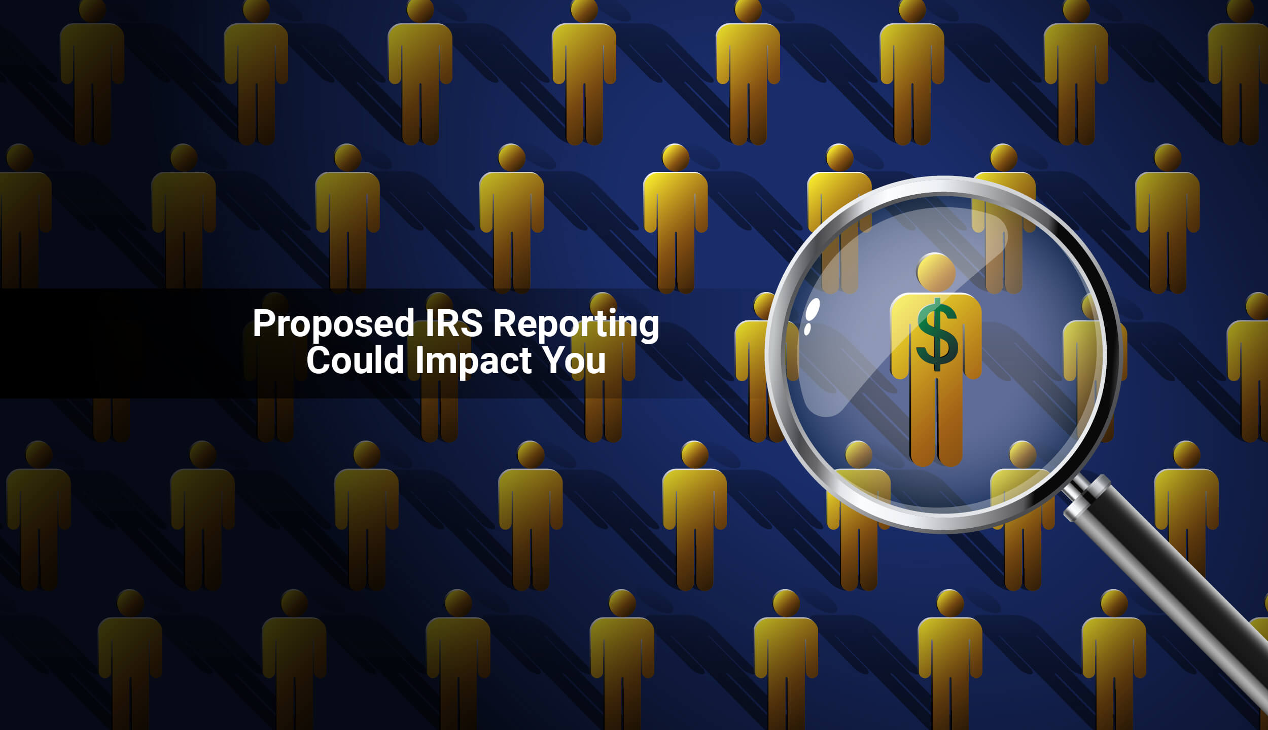 Proposed IRS Reporting Could Impact You