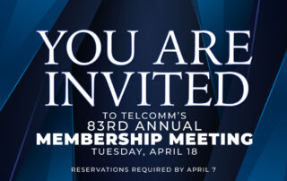 You are invited to TelComm's 83rd annual membership meeting. Tuesday, April 18. Reservations required by April 7.