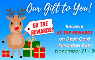 Our Gift to You! Receive 6 times the rewards on debit card purchases from November 21 to 30